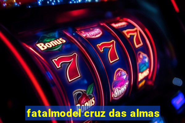 fatalmodel cruz das almas